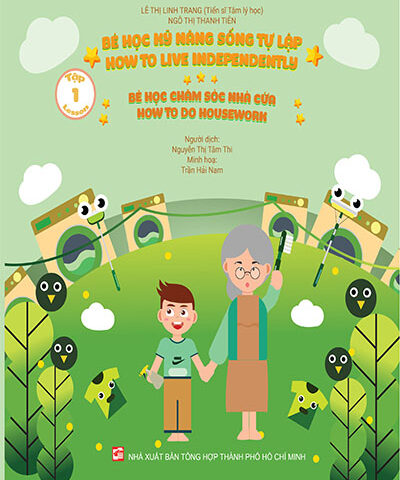 Bé học kỹ năng sống tự lập ( How to Live Independently) - Tập 1: Bé học chăm sóc nhà cửa (Lesson 1: How to do housework)