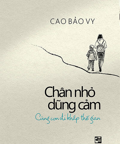 Chân nhỏ dũng cảm - Cùng con đi khắp thế gian